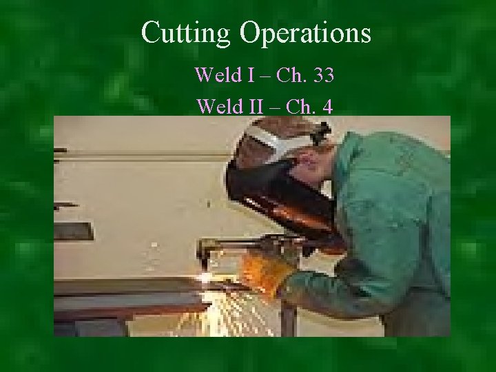 Cutting Operations Weld I – Ch. 33 Weld II – Ch. 4 