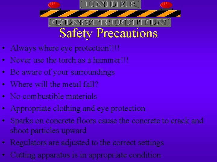 Safety Precautions • • Always where eye protection!!!! Never use the torch as a