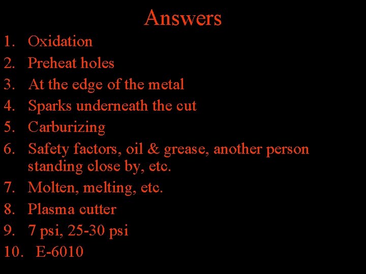 Answers 1. 2. 3. 4. 5. 6. Oxidation Preheat holes At the edge of