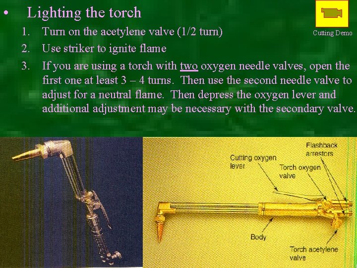  • Lighting the torch 1. Turn on the acetylene valve (1/2 turn) Cutting