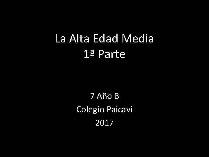 La Alta Edad Media 1ª Parte 7 Año B Colegio Paicavi 2017 
