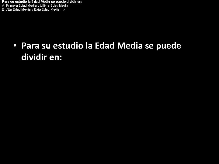 Para su estudio la Edad Media se puede dividir en: A. Primera Edad Media