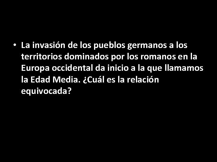  • La invasión de los pueblos germanos a los territorios dominados por los