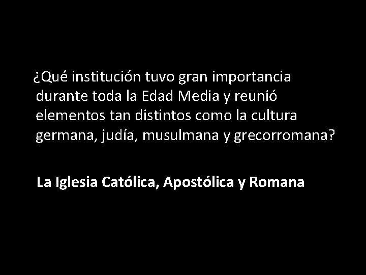 ¿Qué institución tuvo gran importancia durante toda la Edad Media y reunió elementos tan