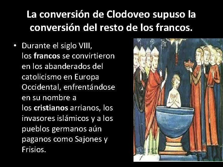 La conversión de Clodoveo supuso la conversión del resto de los francos. • Durante