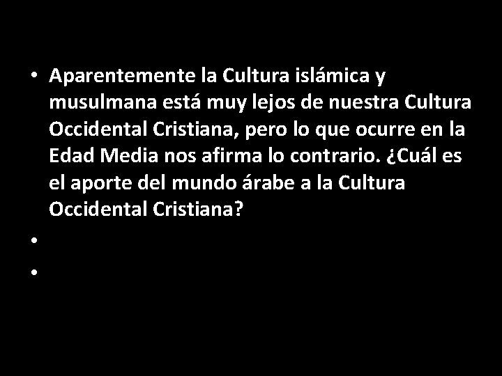  • Aparentemente la Cultura islámica y musulmana está muy lejos de nuestra Cultura