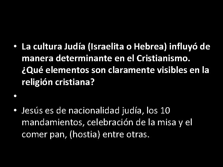  • La cultura Judía (Israelita o Hebrea) influyó de manera determinante en el