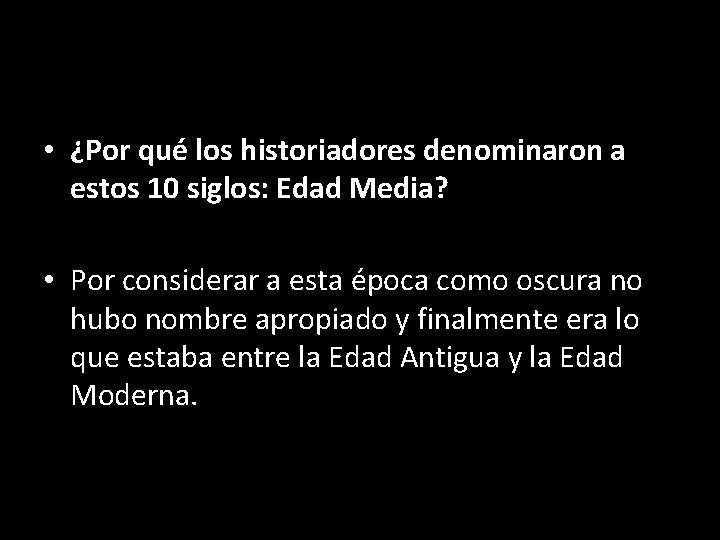  • ¿Por qué los historiadores denominaron a estos 10 siglos: Edad Media? •