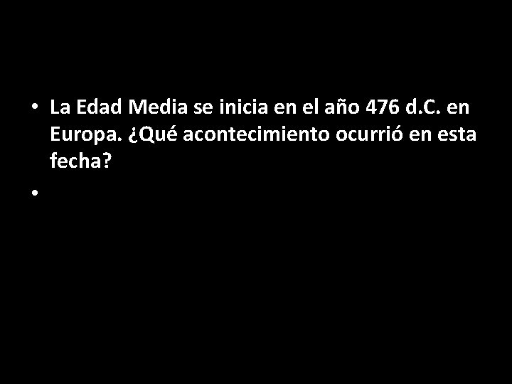  • La Edad Media se inicia en el año 476 d. C. en
