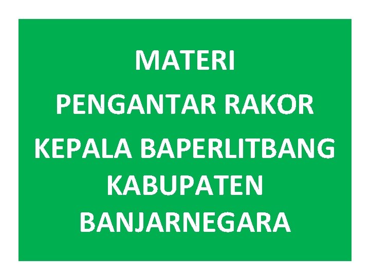 MATERI PENGANTAR RAKOR KEPALA BAPERLITBANG KABUPATEN BANJARNEGARA 