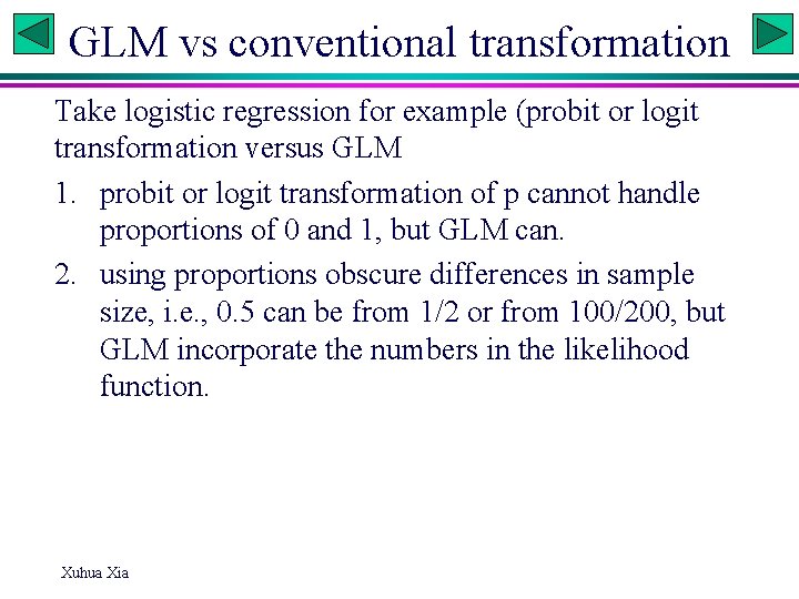 GLM vs conventional transformation Take logistic regression for example (probit or logit transformation versus