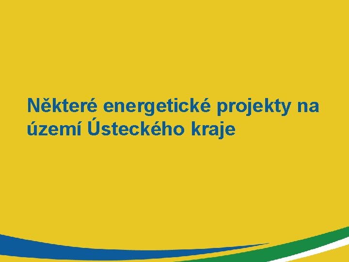 Některé energetické projekty na území Ústeckého kraje 