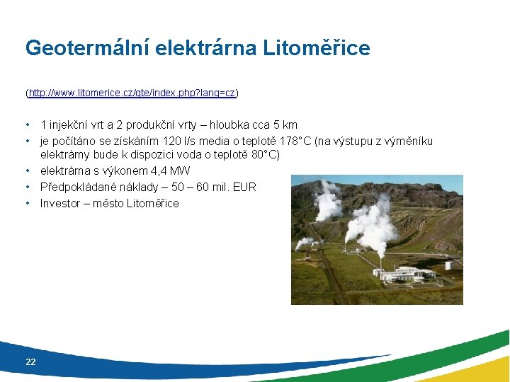 Geotermální elektrárna Litoměřice (http: //www. litomerice. cz/gte/index. php? lang=cz) • 1 injekční vrt a