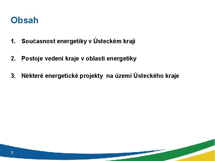 Obsah 1. Současnost energetiky v Ústeckém kraji 2. Postoje vedení kraje v oblasti energetiky