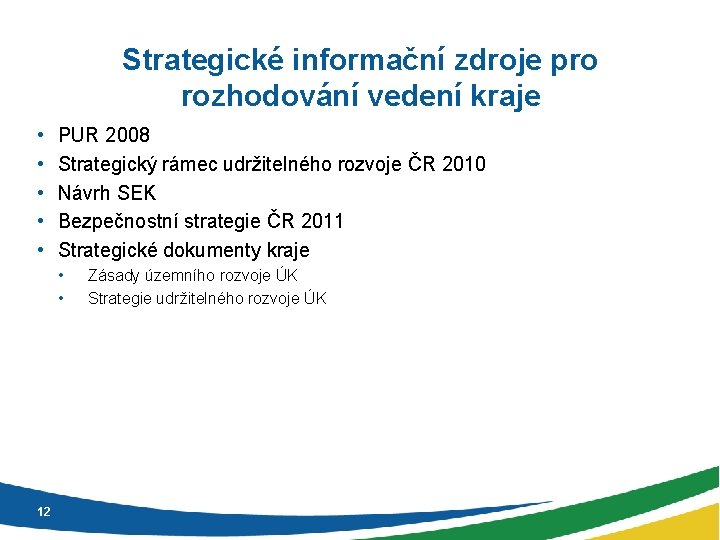 Strategické informační zdroje pro rozhodování vedení kraje • • • PUR 2008 Strategický rámec