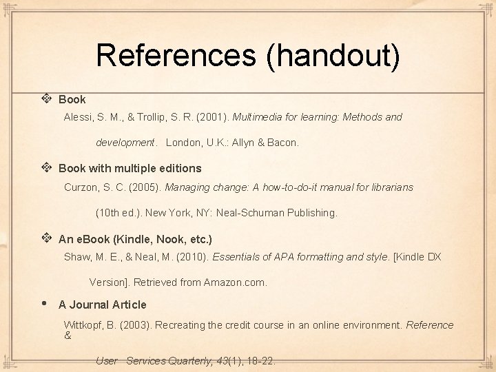 References (handout) Book Alessi, S. M. , & Trollip, S. R. (2001). Multimedia for