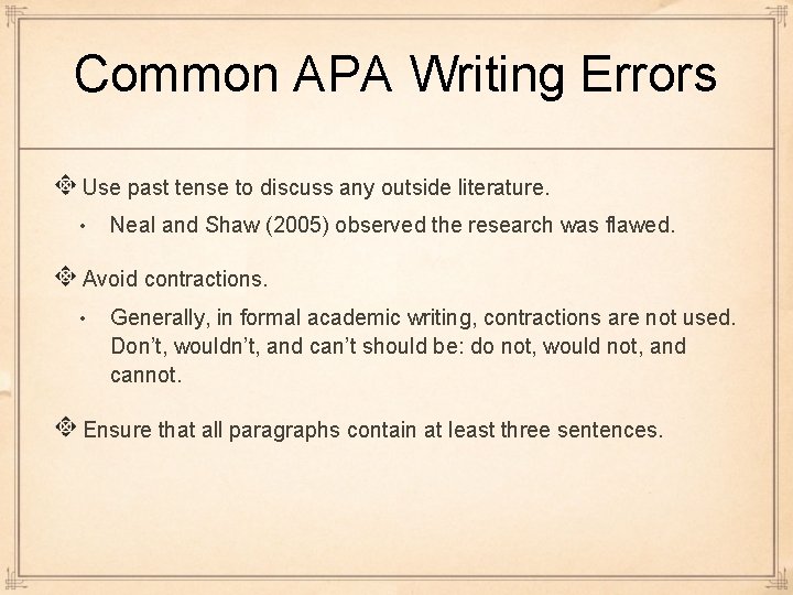 Common APA Writing Errors Use past tense to discuss any outside literature. • Neal