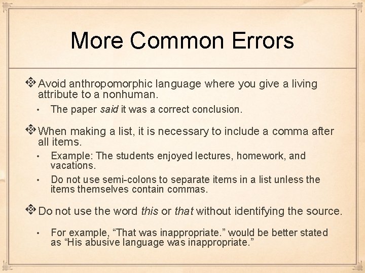More Common Errors Avoid anthropomorphic language where you give a living attribute to a