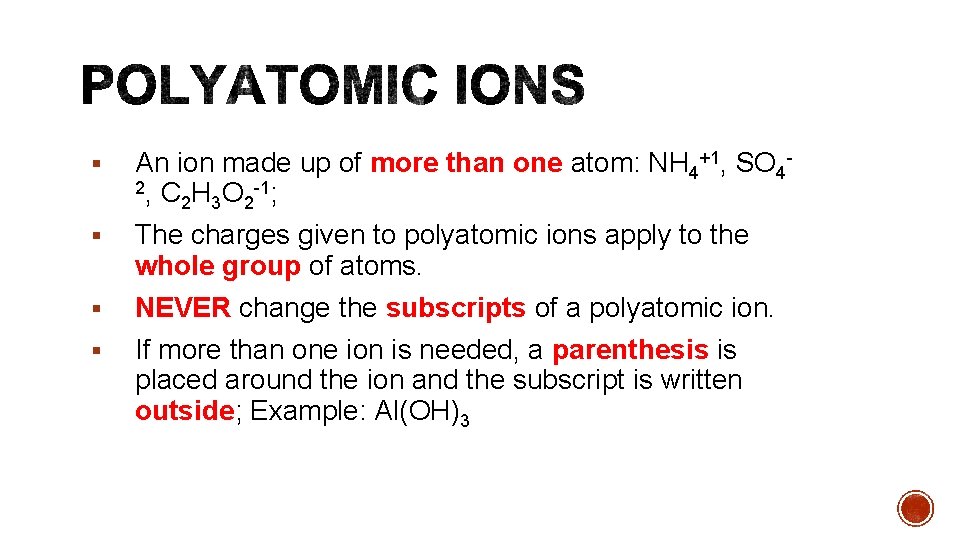 § An ion made up of more than one atom: NH 4+1, SO 42,