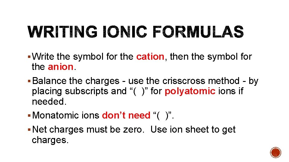 § Write the symbol for the cation, then the symbol for the anion. §