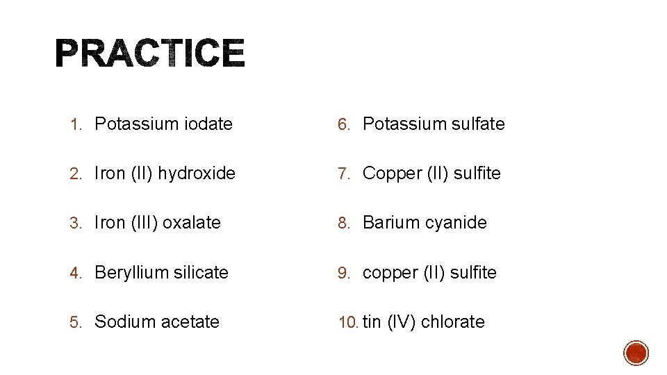 1. Potassium iodate 6. Potassium sulfate 2. Iron (II) hydroxide 7. Copper (II) sulfite