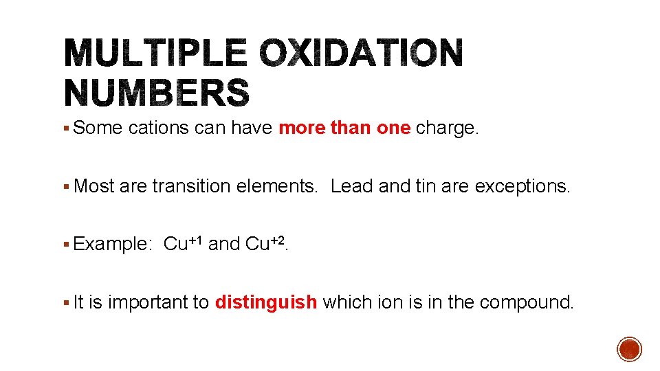 § Some cations can have more than one charge. § Most are transition elements.