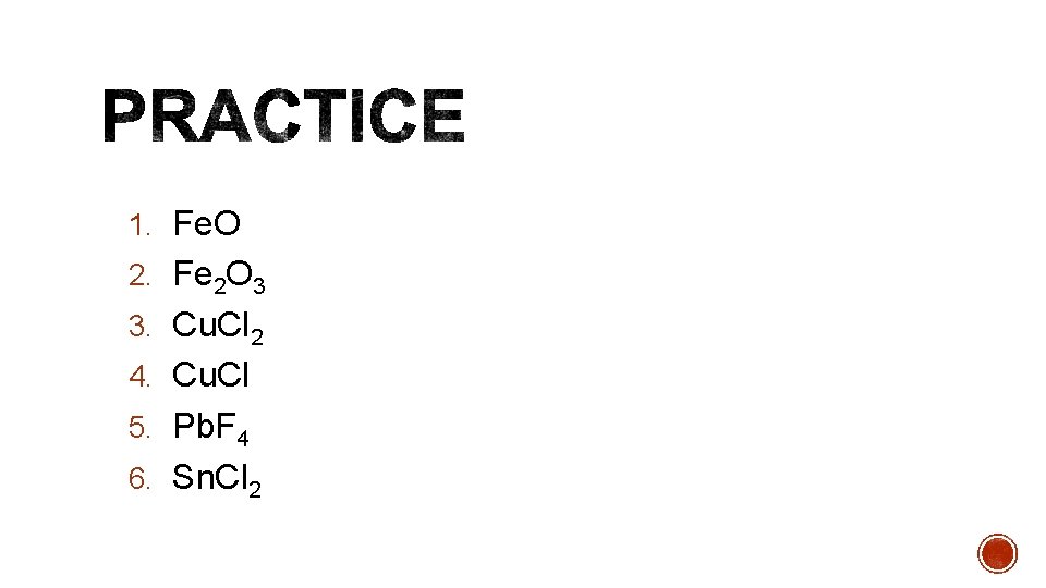 1. Fe. O 2. Fe 2 O 3 3. Cu. Cl 2 4. Cu.