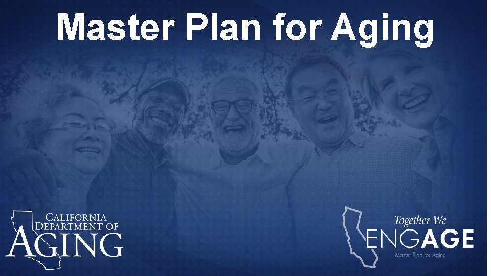 Master Plan for Aging GOVERNOR GAVIN NEWSOM CALLS