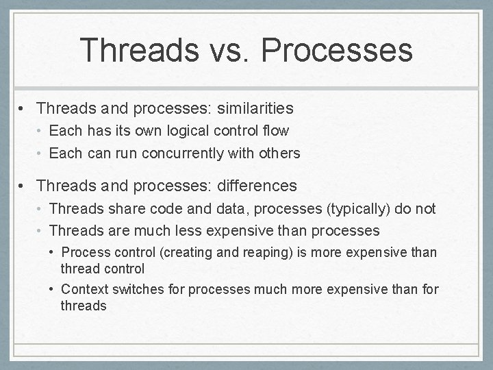 Threads vs. Processes • Threads and processes: similarities • Each has its own logical