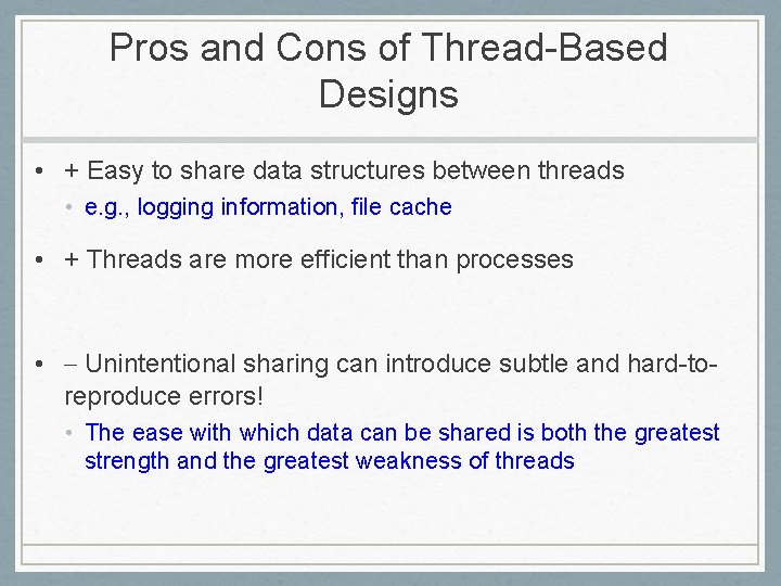 Pros and Cons of Thread-Based Designs • + Easy to share data structures between