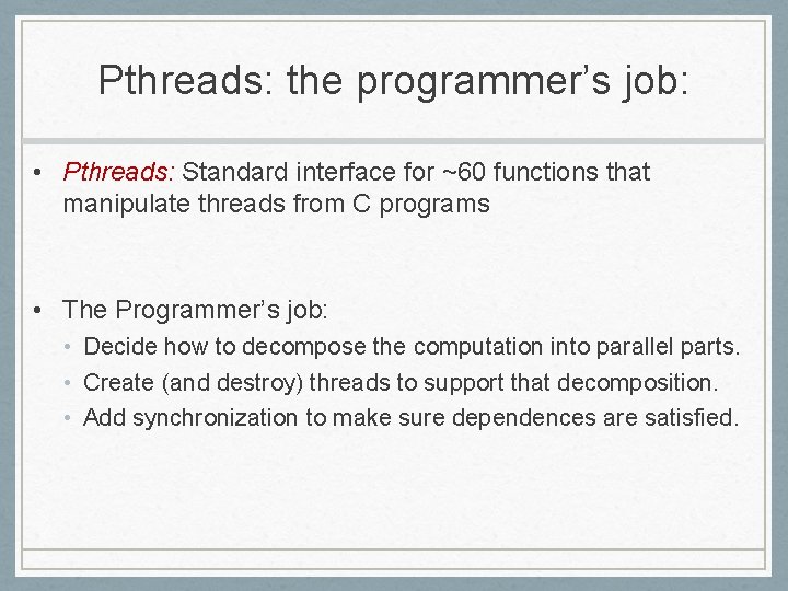 Pthreads: the programmer’s job: • Pthreads: Standard interface for ~60 functions that manipulate threads