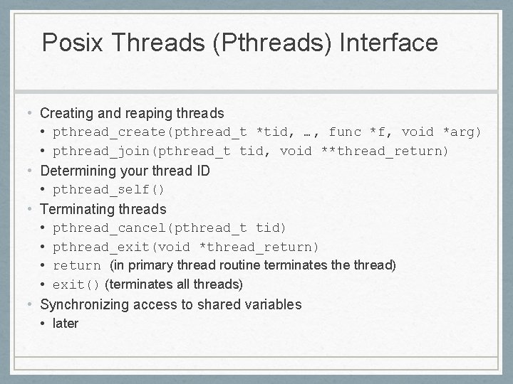 Posix Threads (Pthreads) Interface • Creating and reaping threads • pthread_create(pthread_t *tid, …, func