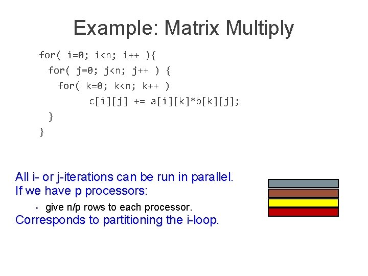 Example: Matrix Multiply for( i=0; i<n; i++ ){ for( j=0; j<n; j++ ) {