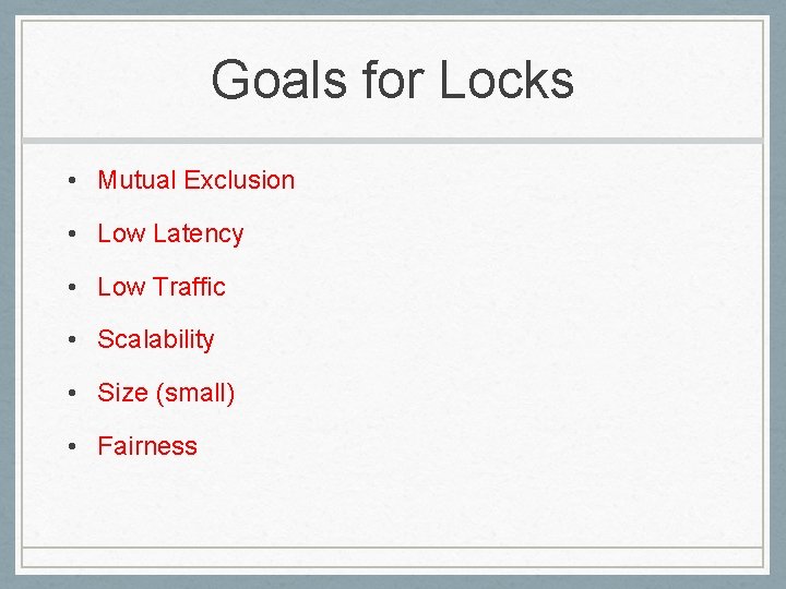 Goals for Locks • Mutual Exclusion • Low Latency • Low Traffic • Scalability