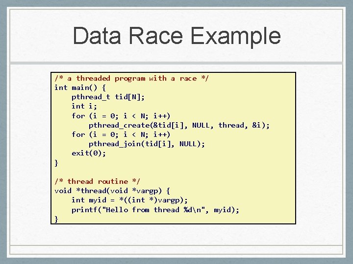 Data Race Example /* a threaded program with a race */ int main() {