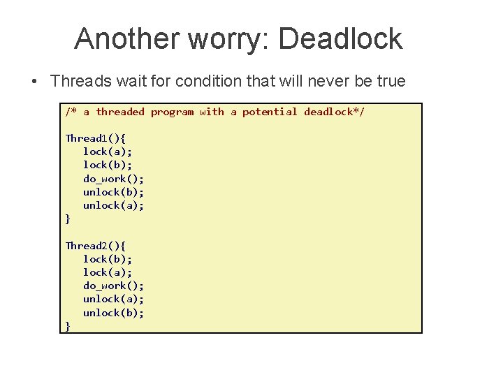 Another worry: Deadlock • Threads wait for condition that will never be true /*