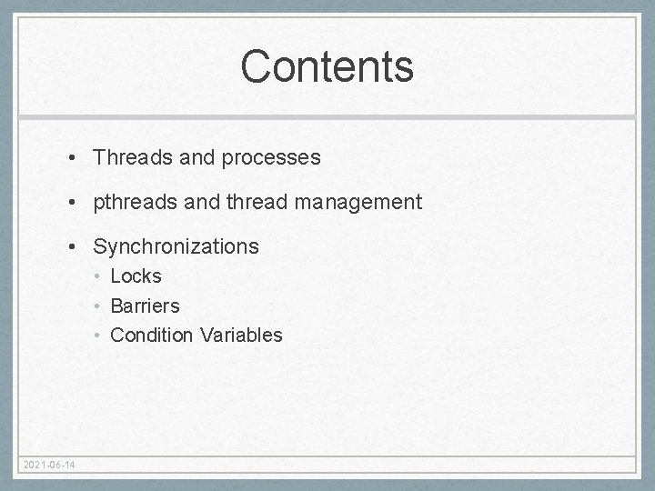 Contents • Threads and processes • pthreads and thread management • Synchronizations • Locks