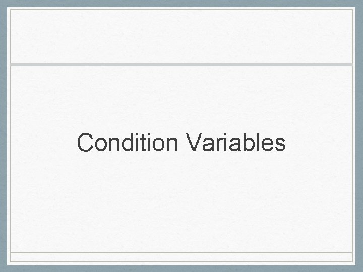 Condition Variables 