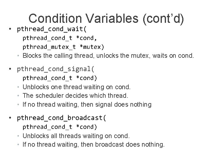 Condition Variables (cont’d) • pthread_cond_wait( pthread_cond_t *cond, pthread_mutex_t *mutex) • Blocks the calling thread,