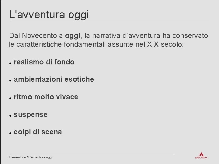 L'avventura oggi Dal Novecento a oggi, la narrativa d’avventura ha conservato le caratteristiche fondamentali