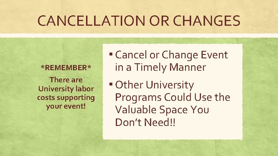 CANCELLATION OR CHANGES ▪ Cancel or Change Event *REMEMBER* There are University labor costs