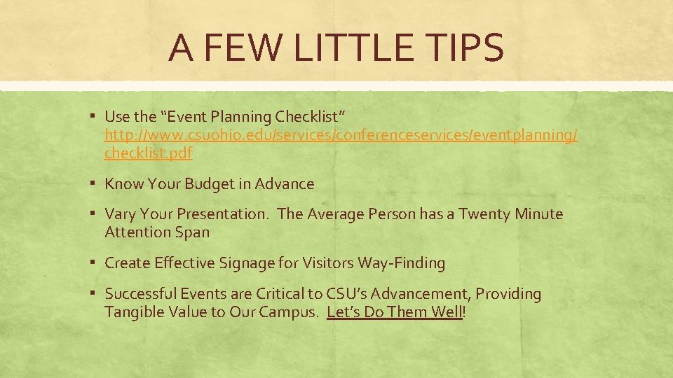 A FEW LITTLE TIPS ▪ Use the “Event Planning Checklist” http: //www. csuohio. edu/services/conferenceservices/eventplanning/