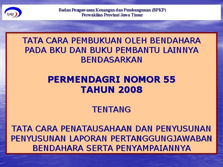 Badan Pengawasan Keuangan dan Pembangunan (BPKP) Perwakilan Provinsi Jawa Timur TATA CARA PEMBUKUAN OLEH