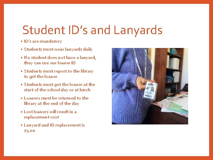 Student ID’s and Lanyards • ID’s are mandatory • Students must wear lanyards daily