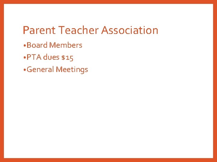 Parent Teacher Association • Board Members • PTA dues $15 • General Meetings Parent Teacher Association • Board Members • PTA dues $15 • General Meetings