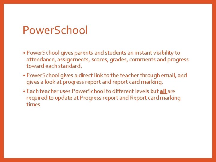 Power. School • Power. School gives parents and students an instant visibility to attendance,