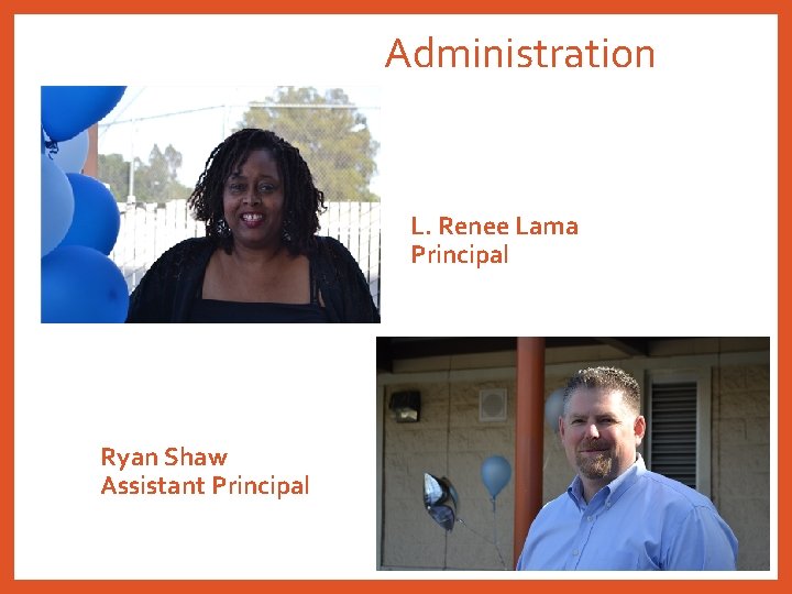 Administration L. Renee Lama Principal Ryan Shaw Assistant Principal 