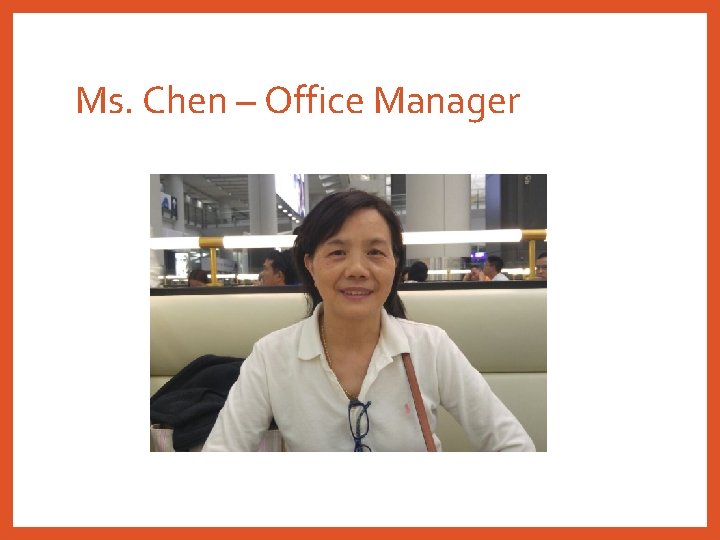 Ms. Chen – Office Manager 