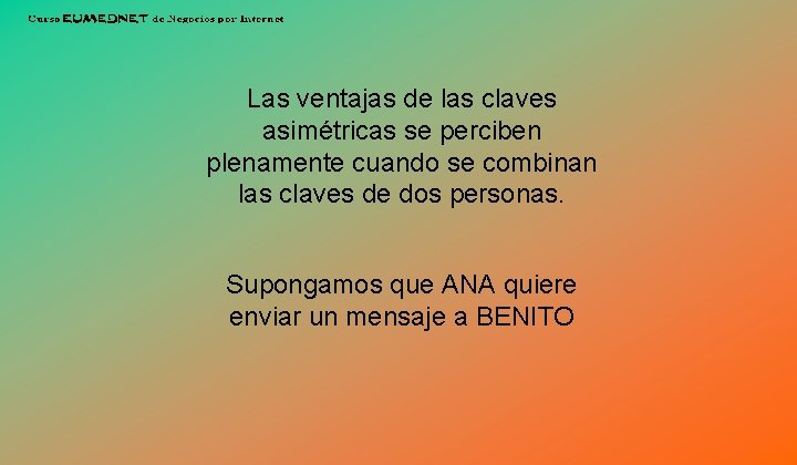 Las ventajas de las claves asimétricas se perciben plenamente cuando se combinan las claves