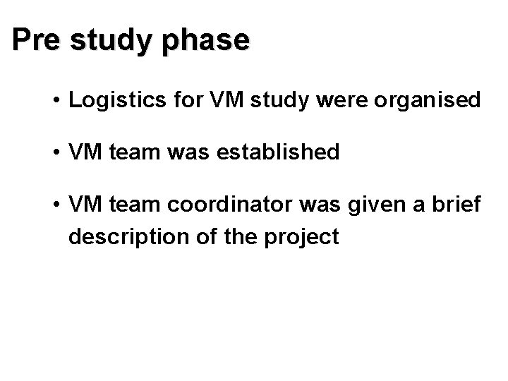 Pre study phase • Logistics for VM study were organised • VM team was